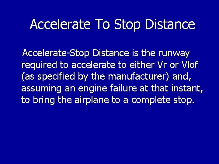 Accelerate To Stop Distance Accelerate-Stop Distance is the runway required to accelerate to either Accelerate To Stop Distance Accelerate-Stop Distance is the runway required to accelerate to either