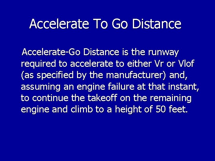 Accelerate To Go Distance Accelerate-Go Distance is the runway required to accelerate to either Accelerate To Go Distance Accelerate-Go Distance is the runway required to accelerate to either