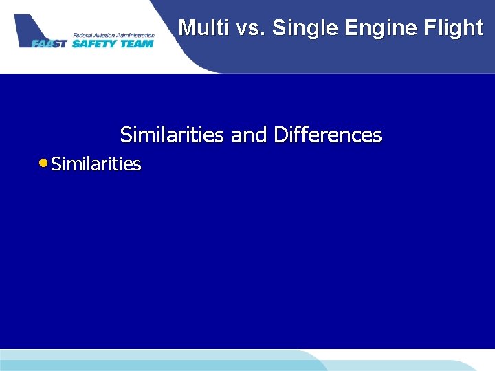 Multi vs. Single Engine Flight Similarities and Differences • Similarities Multi vs. Single Engine Flight Similarities and Differences • Similarities