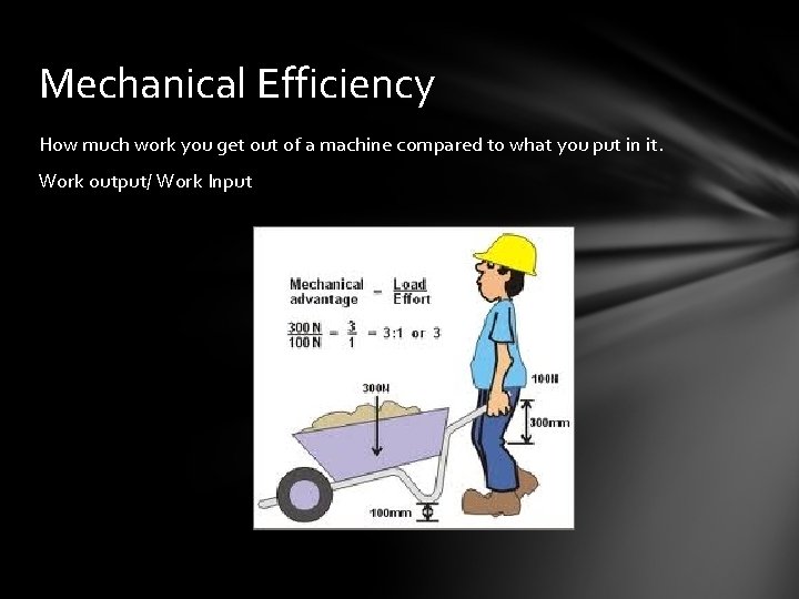 Mechanical Efficiency How much work you get out of a machine compared to what