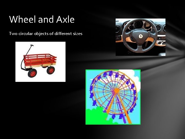 Wheel and Axle Two circular objects of different sizes 