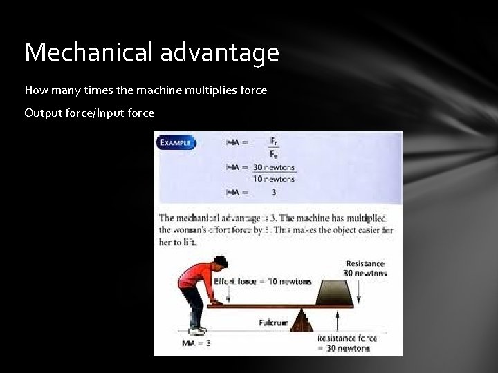 Mechanical advantage How many times the machine multiplies force Output force/Input force 