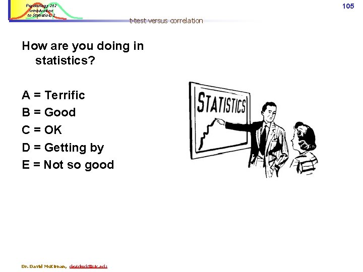Psychology 242 Introduction to Statistics, 2 105 t-test versus correlation How are you doing