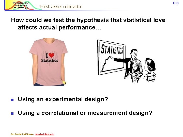 Psychology 242 Introduction to Statistics, 2 t-test versus correlation How could we test the