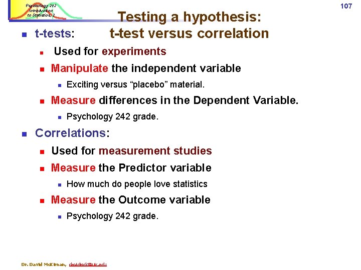 Psychology 242 Introduction to Statistics, 2 n t-tests: n n Used for experiments Manipulate