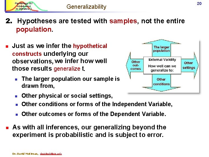 Psychology 242 Introduction to Statistics, 2 Generalizability 2. Hypotheses are tested with samples, not