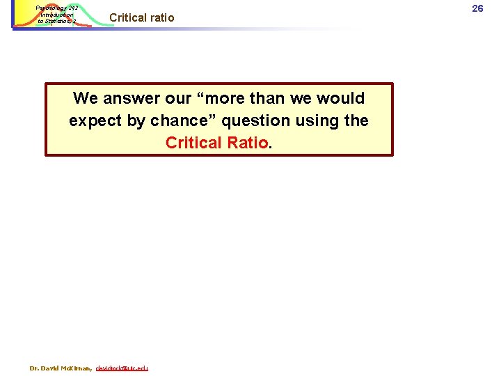 Psychology 242 Introduction to Statistics, 2 Critical ratio We answer our “more than we