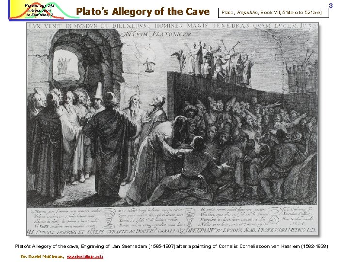 Psychology 242 Introduction to Statistics, 2 Plato’s Allegory of the Cave 3 Plato, Republic,