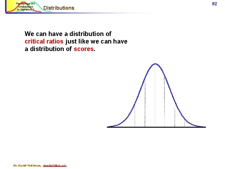 Psychology 242 Introduction to Statistics, 2 Distributions We can have a distribution of critical