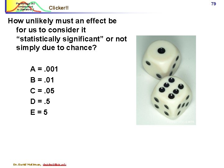 Psychology 242 Introduction to Statistics, 2 Clicker!! How unlikely must an effect be for