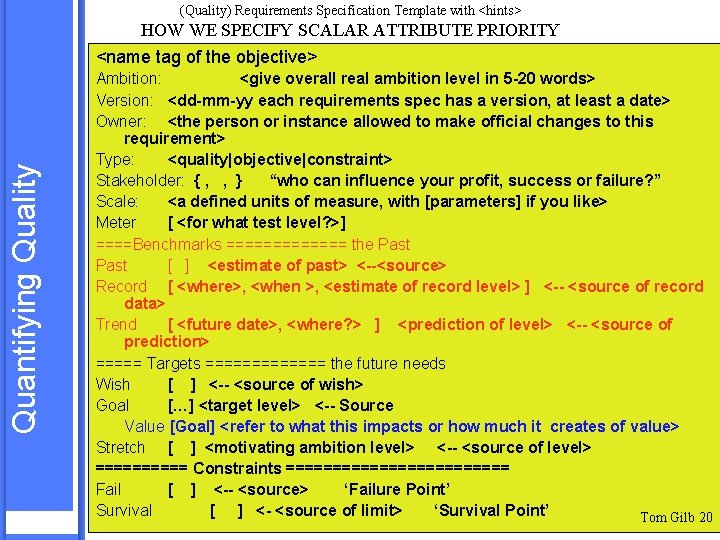 (Quality) Requirements Specification Template with <hints> Quantifying Quality HOW WE SPECIFY SCALAR ATTRIBUTE PRIORITY