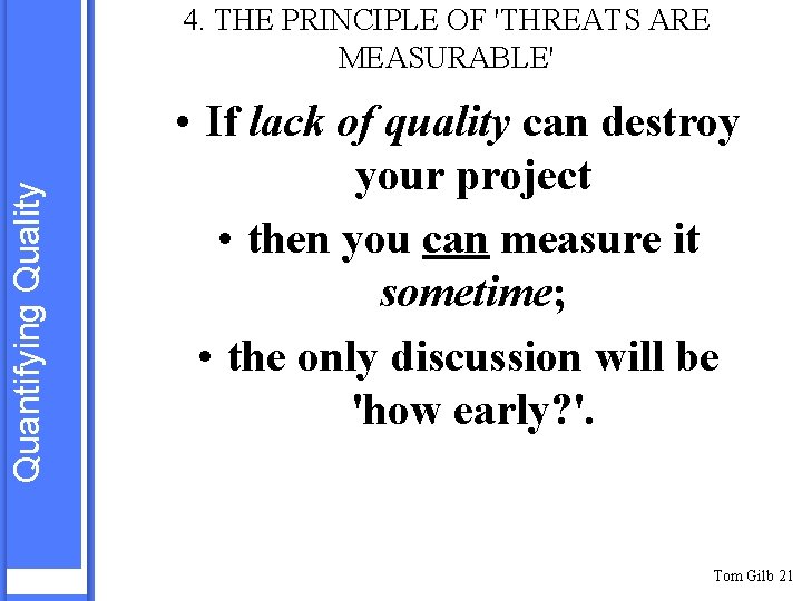 Quantifying Quality 4. THE PRINCIPLE OF 'THREATS ARE MEASURABLE' • If lack of quality