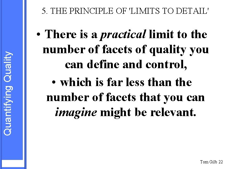 Quantifying Quality 5. THE PRINCIPLE OF 'LIMITS TO DETAIL' • There is a practical