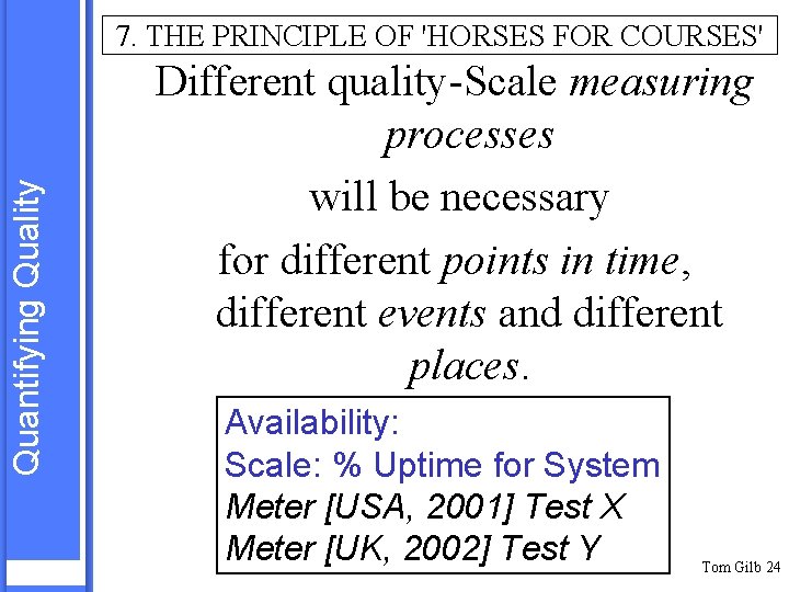 Quantifying Quality 7. THE PRINCIPLE OF 'HORSES FOR COURSES' Different quality-Scale measuring processes will