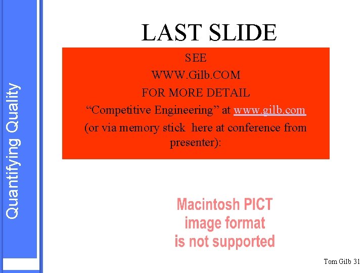 Quantifying Quality LAST SLIDE SEE WWW. Gilb. COM FOR MORE DETAIL “Competitive Engineering” at