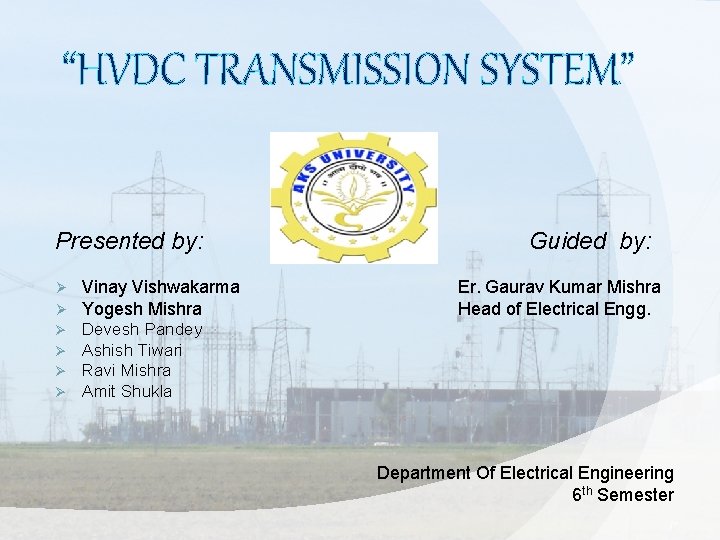 “HVDC TRANSMISSION SYSTEM” Presented by: Ø Ø Vinay Vishwakarma Yogesh Mishra Ø Ø Devesh