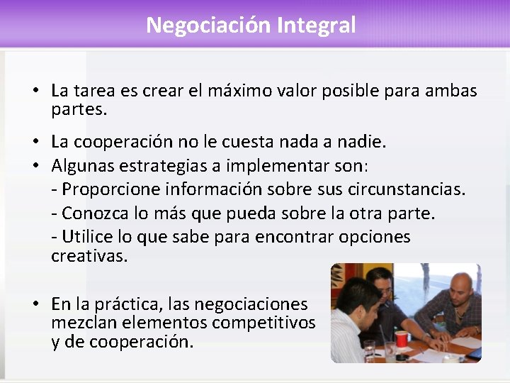 Negociación Integral • La tarea es crear el máximo valor posible para ambas partes.