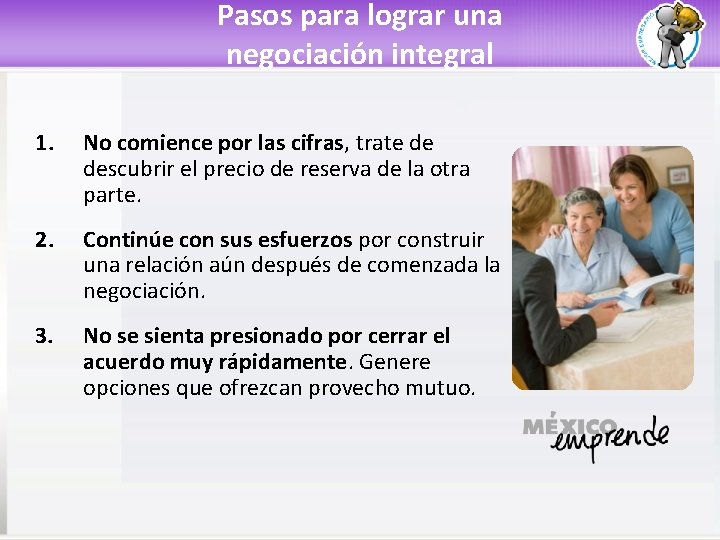 Pasos para lograr una negociación integral 1. No comience por las cifras, trate de
