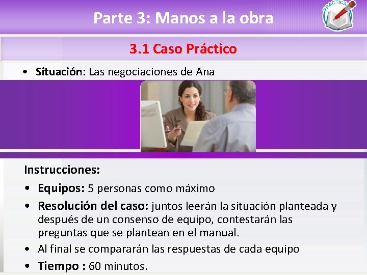 Parte 3: Manos a la obra 3. 1 Caso Práctico • Situación: Las negociaciones