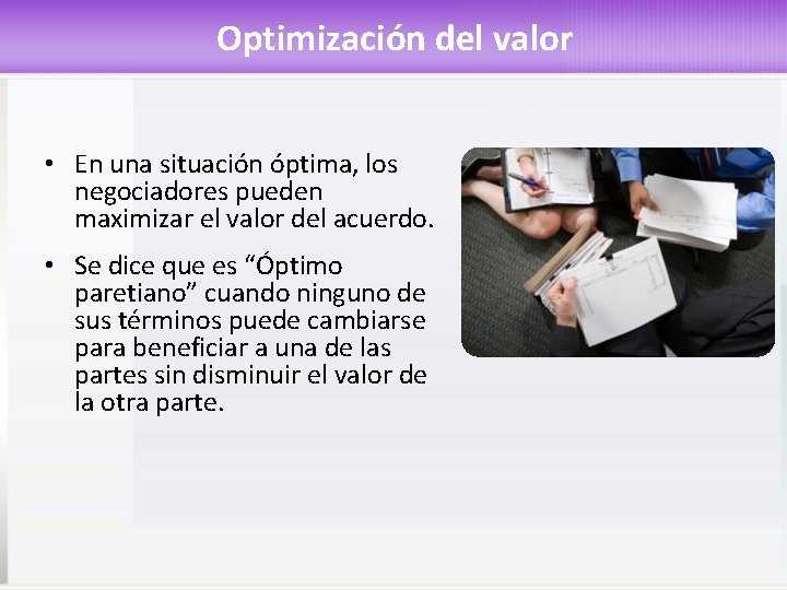 Optimización del valor • En una situación óptima, los negociadores pueden maximizar el valor