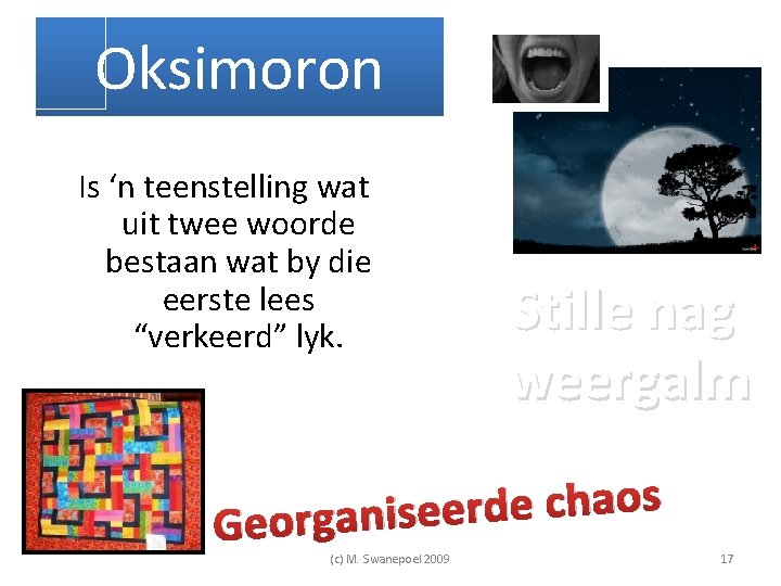 Oksimoron Is ‘n teenstelling wat uit twee woorde bestaan wat by die eerste lees Oksimoron Is ‘n teenstelling wat uit twee woorde bestaan wat by die eerste lees