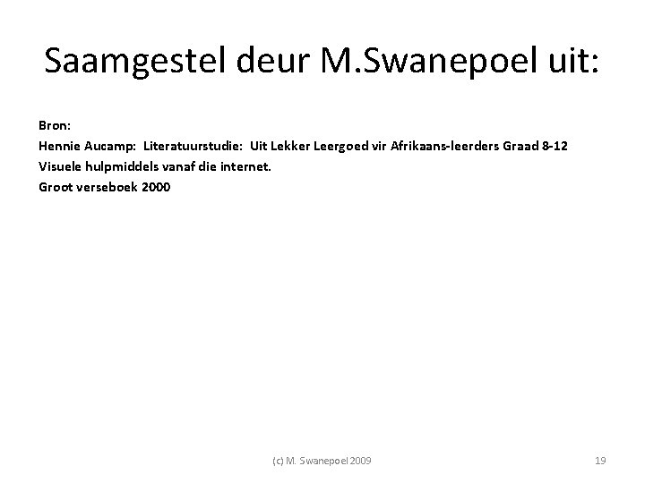 Saamgestel deur M. Swanepoel uit: Bron: Hennie Aucamp: Literatuurstudie: Uit Lekker Leergoed vir Afrikaans-leerders Saamgestel deur M. Swanepoel uit: Bron: Hennie Aucamp: Literatuurstudie: Uit Lekker Leergoed vir Afrikaans-leerders