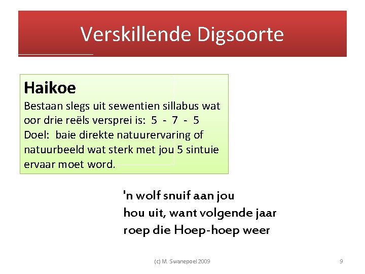 Verskillende Digsoorte Haikoe Bestaan slegs uit sewentien sillabus wat oor drie reëls versprei is: Verskillende Digsoorte Haikoe Bestaan slegs uit sewentien sillabus wat oor drie reëls versprei is: