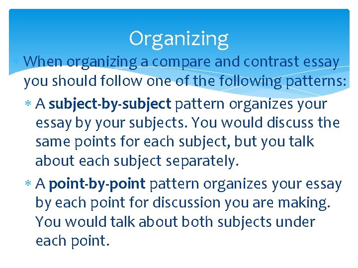 Organizing When organizing a compare and contrast essay you should follow one of the