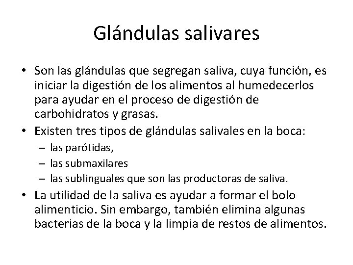 Glándulas salivares • Son las glándulas que segregan saliva, cuya función, es iniciar la