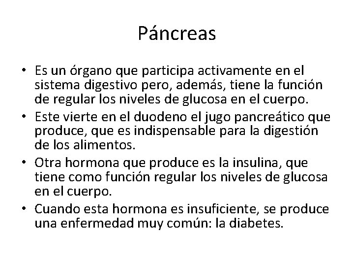 Páncreas • Es un órgano que participa activamente en el sistema digestivo pero, además,