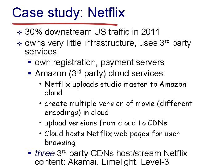 Case study: Netflix v v 30% downstream US traffic in 2011 owns very little