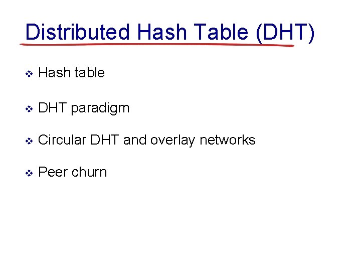 Distributed Hash Table (DHT) v Hash table v DHT paradigm v Circular DHT and