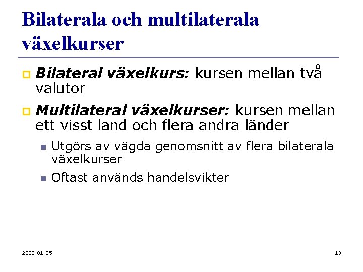 Bilaterala och multilaterala växelkurser p Bilateral växelkurs: kursen mellan två valutor p Multilateral växelkurser: