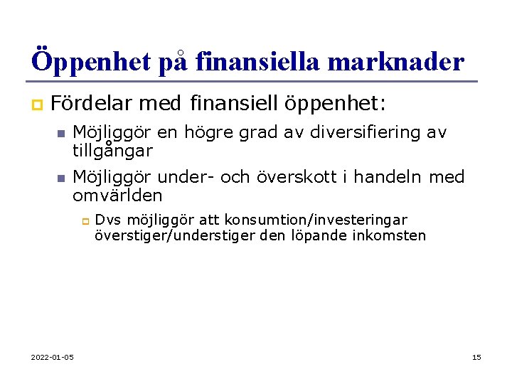 Öppenhet på finansiella marknader p Fördelar med finansiell öppenhet: n Möjliggör en högre grad