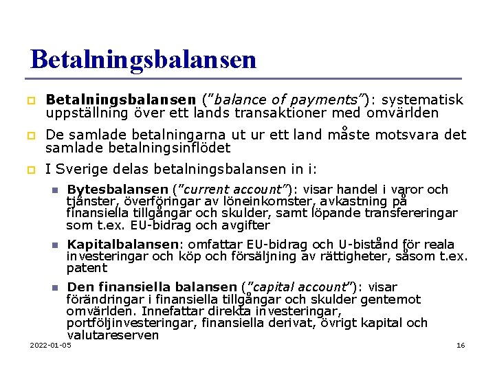 Betalningsbalansen p Betalningsbalansen (”balance of payments”): systematisk uppställning över ett lands transaktioner med omvärlden