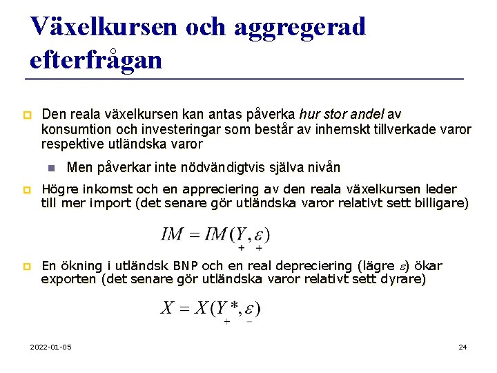 Växelkursen och aggregerad efterfrågan p Den reala växelkursen kan antas påverka hur stor andel
