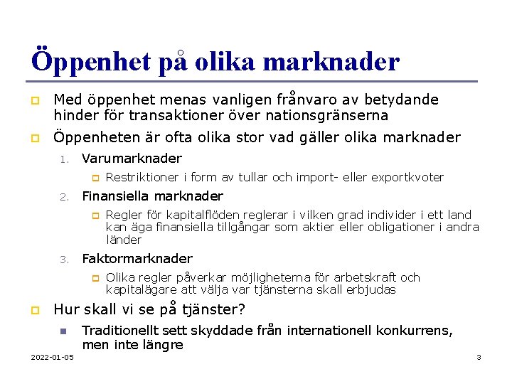 Öppenhet på olika marknader p Med öppenhet menas vanligen frånvaro av betydande hinder för