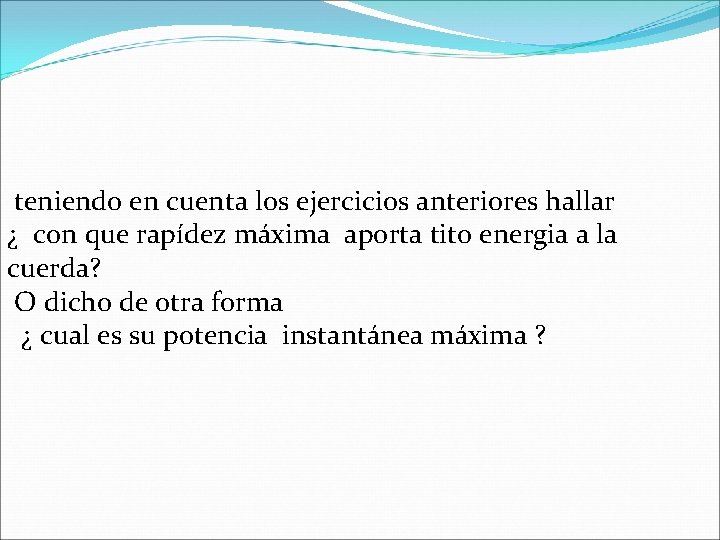 teniendo en cuenta los ejercicios anteriores hallar ¿ con que rapídez máxima aporta tito