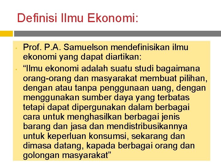 Definisi Ilmu Ekonomi: • • Prof. P. A. Samuelson mendefinisikan ilmu ekonomi yang dapat