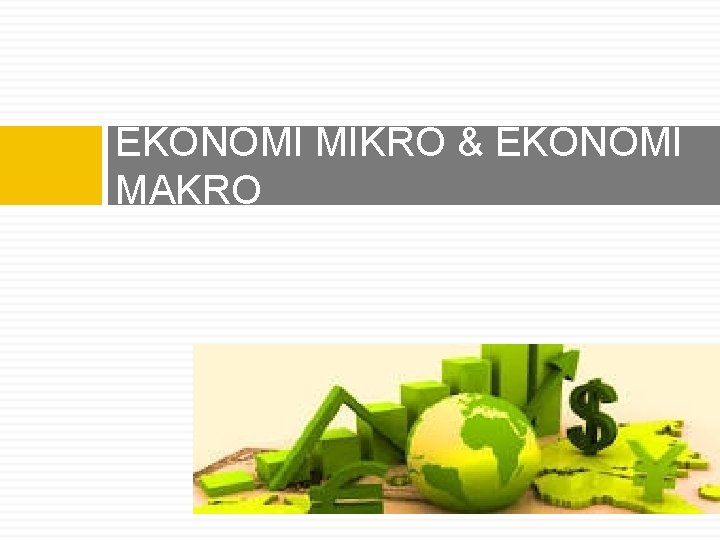 EKONOMI MIKRO & EKONOMI MAKRO 