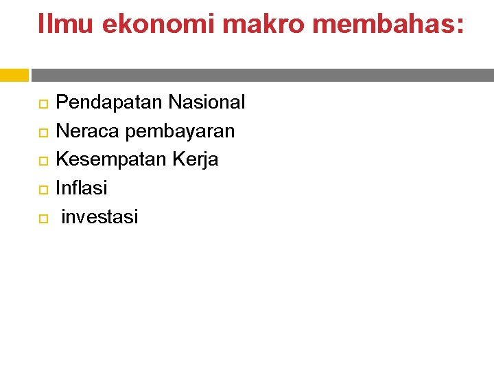 Ilmu ekonomi makro membahas: Pendapatan Nasional Neraca pembayaran Kesempatan Kerja Inflasi investasi 