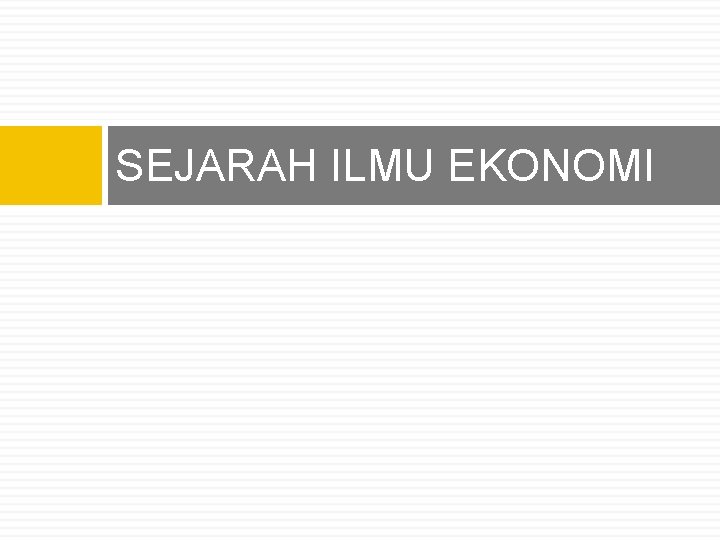 SEJARAH ILMU EKONOMI 