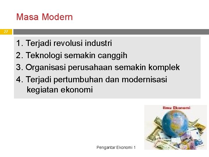 Masa Modern 27 1. Terjadi revolusi industri 2. Teknologi semakin canggih 3. Organisasi perusahaan