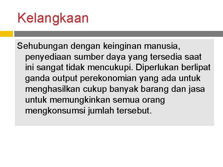 Kelangkaan Sehubungan dengan keinginan manusia, penyediaan sumber daya yang tersedia saat ini sangat tidak