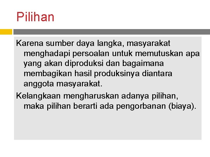 Pilihan Karena sumber daya langka, masyarakat menghadapi persoalan untuk memutuskan apa yang akan diproduksi