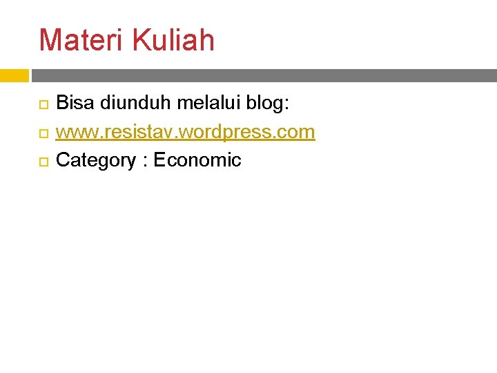 Materi Kuliah Bisa diunduh melalui blog: www. resistav. wordpress. com Category : Economic 