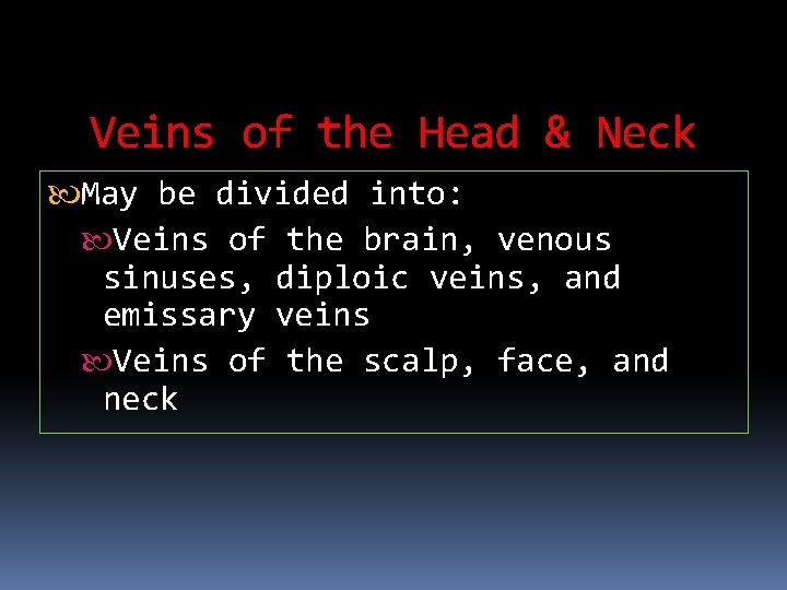 Veins of the Head & Neck May be divided into: Veins of the brain,