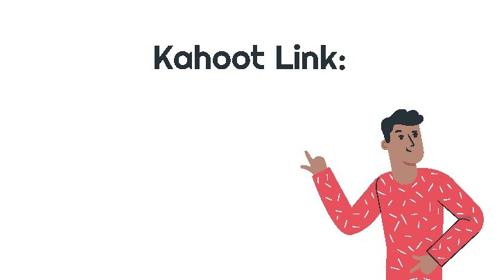 Kahoot Link: 