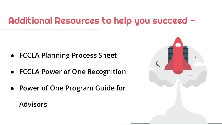 Additional Resources to help you succeed - ● FCCLA Planning Process Sheet ● FCCLA