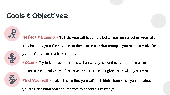 Goals & Objectives: Reflect & Remind - To help yourself become a better person